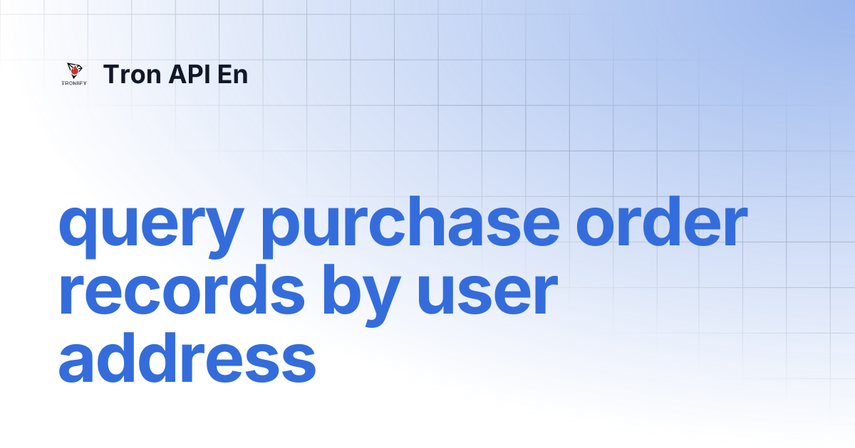 query purchase order records by user address | Tron API En